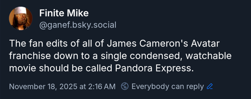 The fan edits of all of James Cameron's Avatar franchise down to a single condensed, watchable movie should be called Pandora Express.